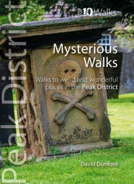 Top 10 Mysterious Walks in the Peak District : Weird and Wonderful Walks in the Peaks (Paperback)