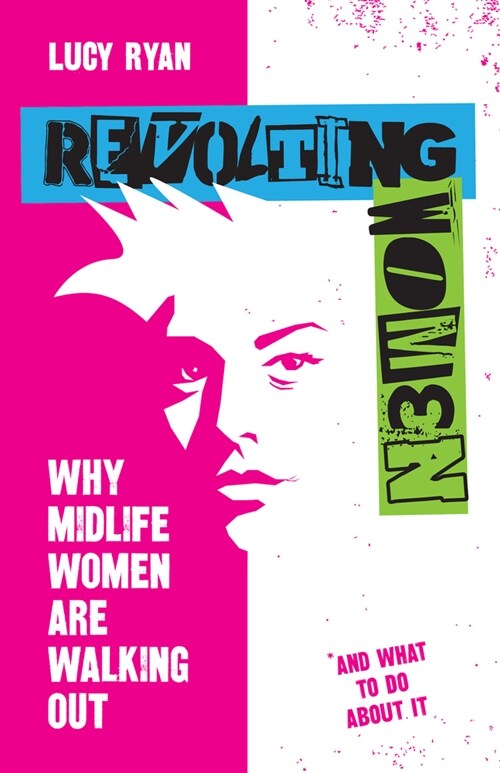 Revolting Women : Why midlife women are walking out, and what to do about it (Paperback)