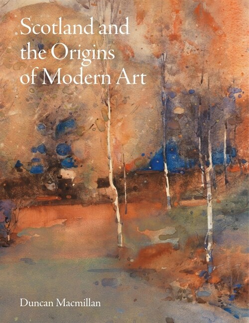 Scotland and the Origins of Modern Art (Hardcover)