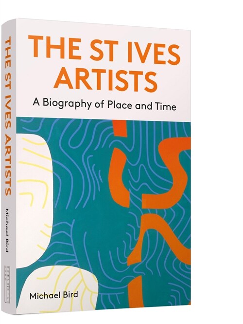 The St Ives Artists: New Edition : A Biography of Place and Time (Paperback)