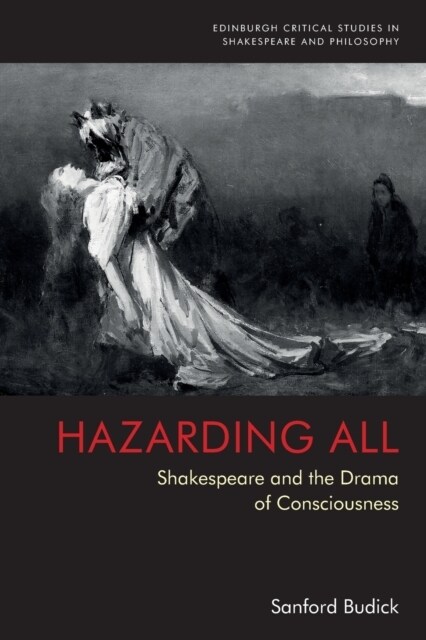 Hazarding All : Shakespeare and the Drama of Consciousness (Paperback)