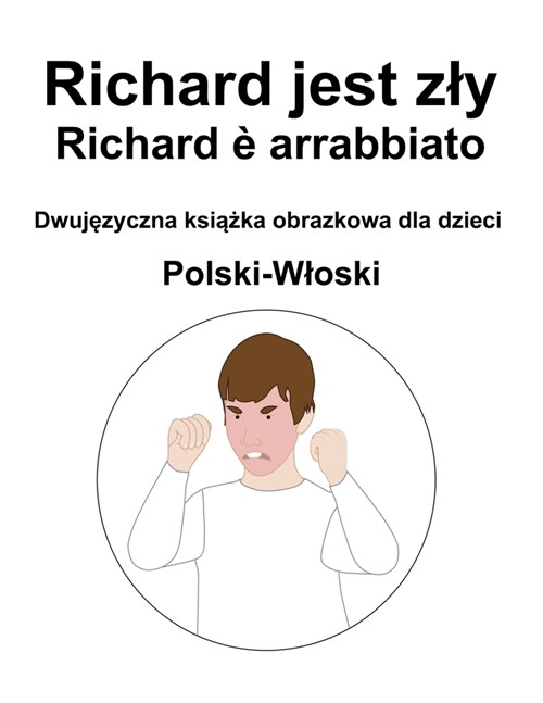 Polski-Wloski Richard jest zly / Richard ?arrabbiato Dwujęzyczna książka obrazkowa dla dzieci (Paperback)
