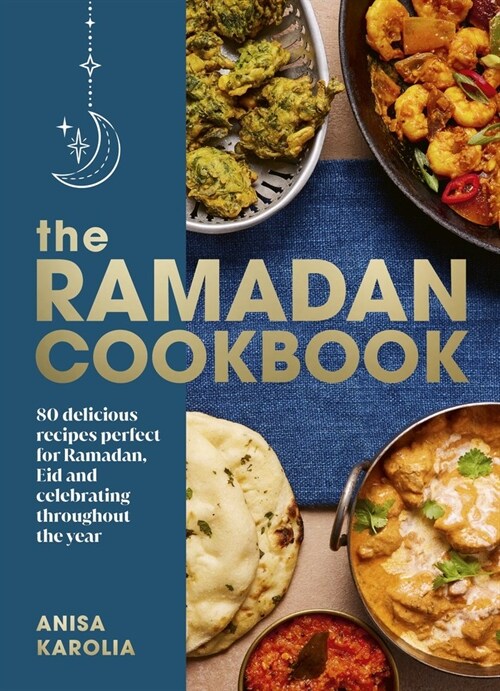 The Ramadan Cookbook : 80 delicious recipes perfect for Ramadan, Eid and celebrating throughout the year (Hardcover)