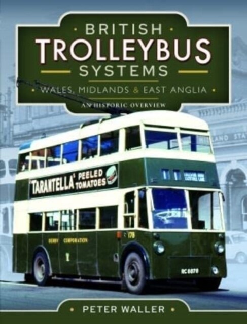 British Trolleybus Systems - Wales, Midlands and East Anglia : An Historic Overview (Hardcover)