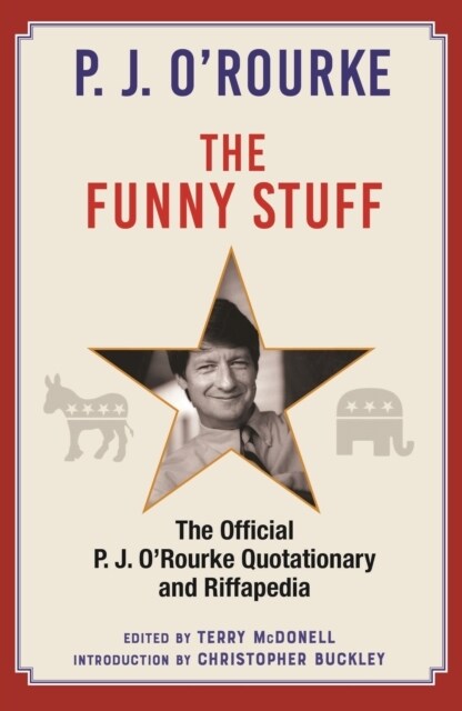 The Funny Stuff : The Official P. J. O’Rourke Quotationary and Riffapedia (Hardcover, Main)