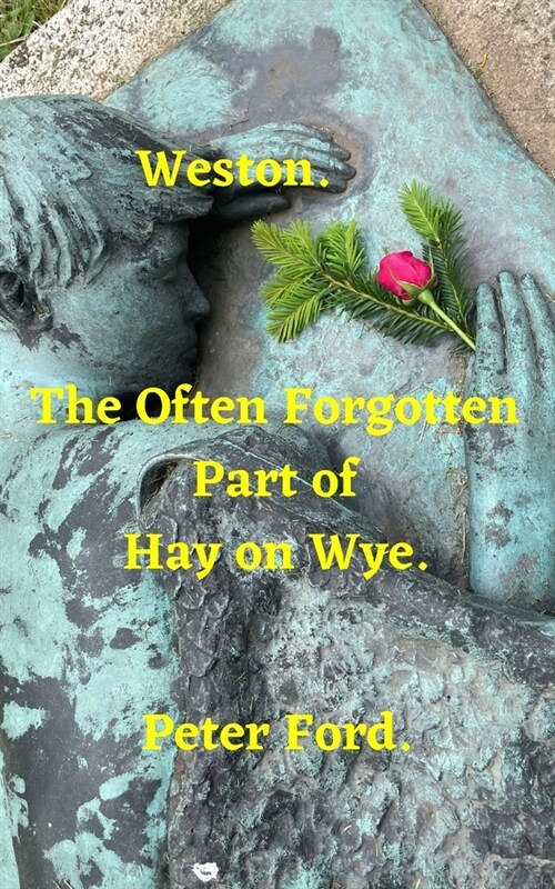 Weston. : The Often Forgotten Part of Hay on Wye. (Paperback)