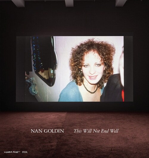 Nan Goldin: This Will Not End Well (Hardcover)