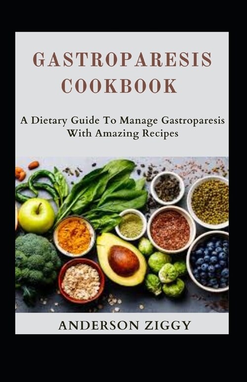 Gastroparesis Cookbook: A Dietary Guide To Manage Gastroparesis With Awesome Recipes (Paperback)