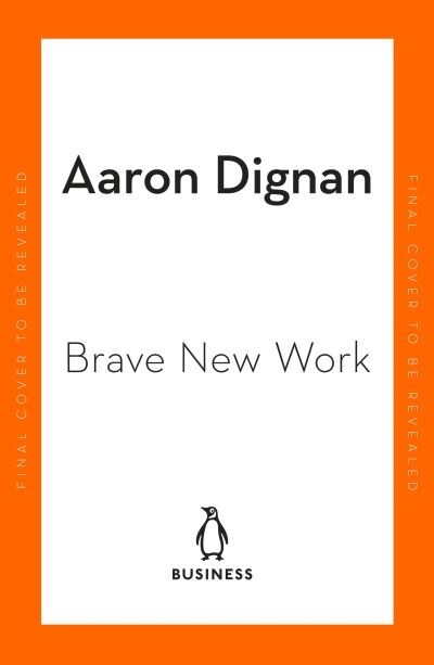 Brave New Work : Are You Ready to Reinvent Your Organization? (Paperback)