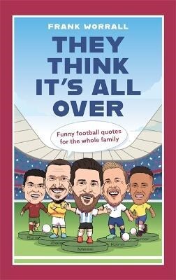 They Think Its All Over : Funny football quotes for all the family (Hardcover)