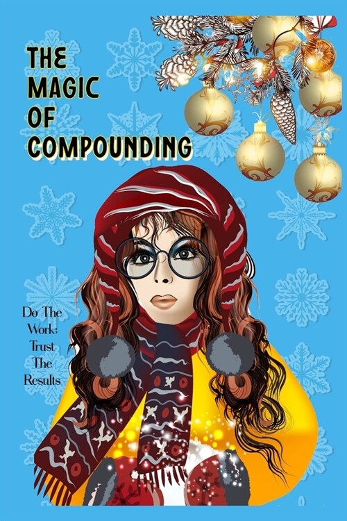 The Magic of Compounding: Do the Work, Trust the Results (Paperback)