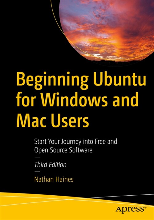 Beginning Ubuntu for Windows and Mac Users: Start Your Journey Into Free and Open Source Software (Paperback, 3)