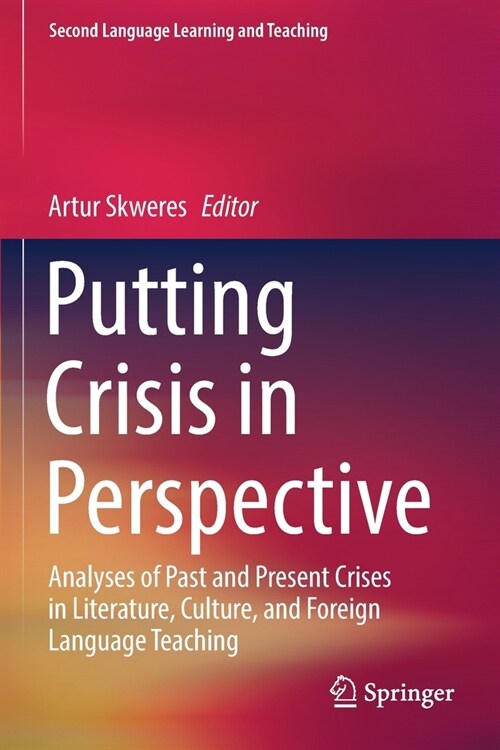 Putting Crisis in Perspective: Analyses of Past and Present Crises in Literature, Culture, and Foreign Language Teaching (Paperback, 2021)