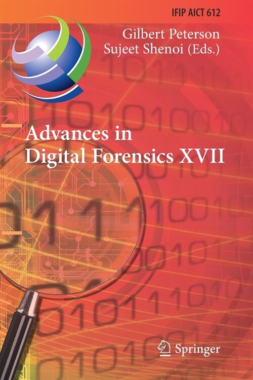 Advances in Digital Forensics XVII: 17th Ifip Wg 11.9 International Conference, Virtual Event, February 1-2, 2021, Revised Selected Papers (Paperback, 2021)