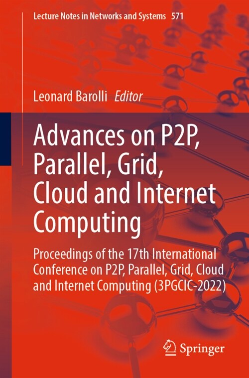 Advances on P2p, Parallel, Grid, Cloud and Internet Computing: Proceedings of the 17th International Conference on P2p, Parallel, Grid, Cloud and Inte (Paperback, 2023)