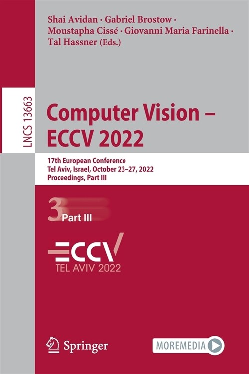 Computer Vision - Eccv 2022: 17th European Conference, Tel Aviv, Israel, October 23-27, 2022, Proceedings, Part III (Paperback, 2022)