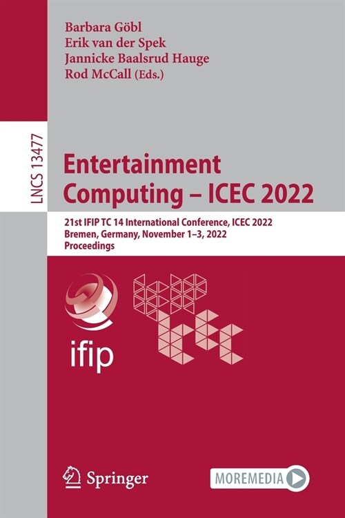 Entertainment Computing - Icec 2022: 21st Ifip Tc 14 International Conference, Icec 2022, Bremen, Germany, November 1-3, 2022, Proceedings (Paperback, 2022)