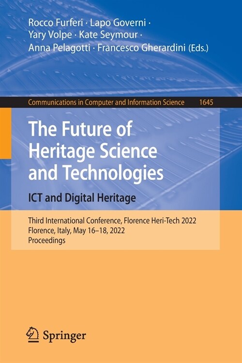 The Future of Heritage Science and Technologies: Ict and Digital Heritage: Third International Conference, Florence Heri-Tech 2022, Florence, Italy, M (Paperback, 2022)
