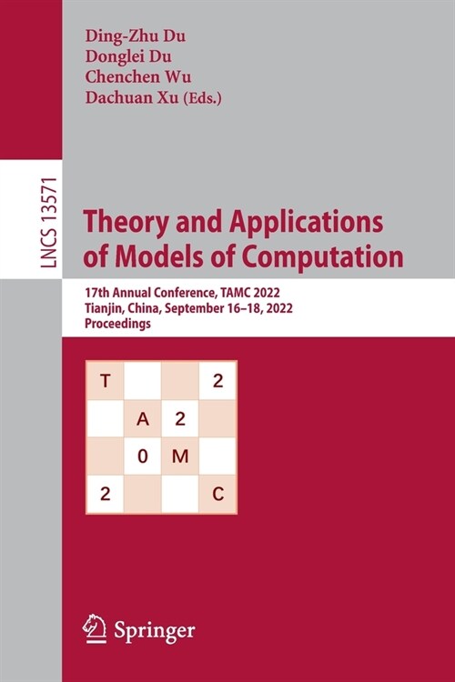 Theory and Applications of Models of Computation: 17th Annual Conference, Tamc 2022, Tianjin, China, September 16-18, 2022, Proceedings (Paperback, 2022)