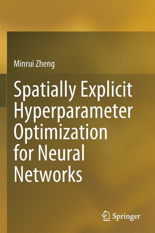 Spatially Explicit Hyperparameter Optimization for Neural Networks (Paperback)