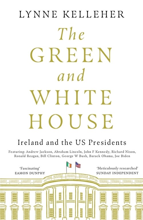 The Green & White House : Ireland and the US Presidents (Paperback)