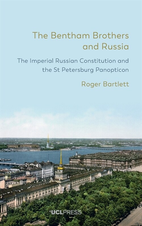 The Bentham Brothers and Russia : The Imperial Russian Constitution and the St Petersburg Panopticon (Hardcover)