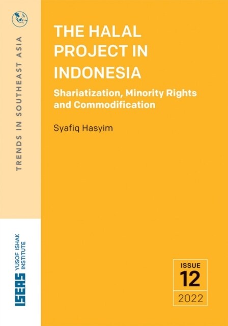 The Halal Project in Indonesia : Shariatization, Minority Rights and Commodification (Paperback)