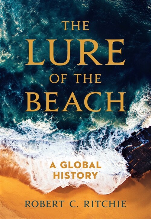 The Lure of the Beach: A Global History (Paperback)