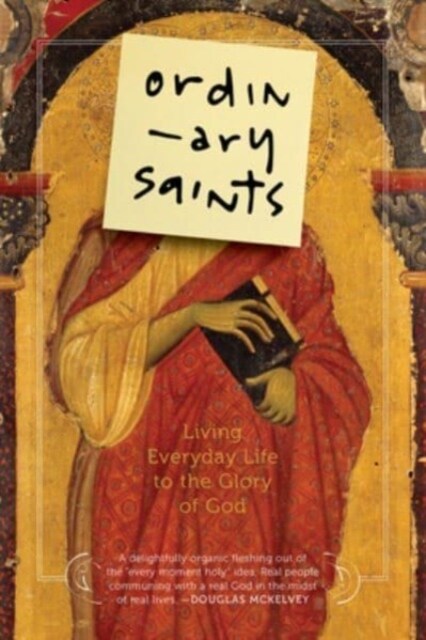 Ordinary Saints: Living Everyday Life to the Glory of God (Paperback)
