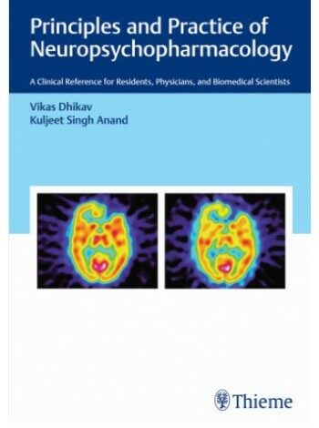 Principles and Practice of Neuropsychopharmacology: A Clinical Reference for Residents, Physicians, and Biomedical Scientists (Hardcover)