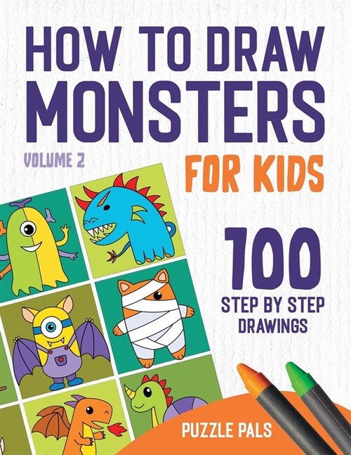 How To Draw Monsters Volume 2: 100 Step By Step Drawings For Kids Ages 4 to 8 (Paperback)