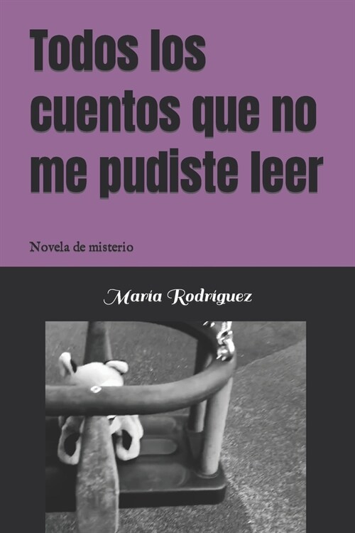 Todos los cuentos que no me pudiste leer: Novela de misterio (Paperback)