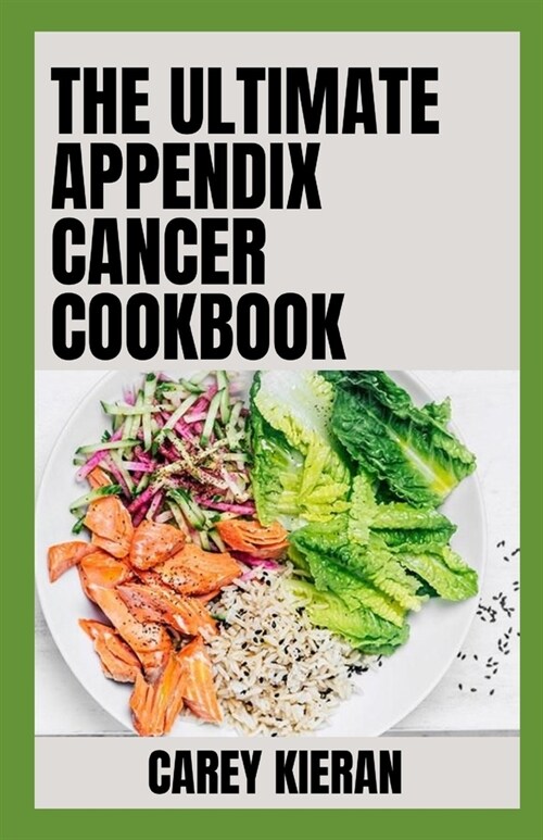 The Ultimate Appendix Cаnсеr Cookbook: 100+ Recipes For Healthy Living (Paperback)