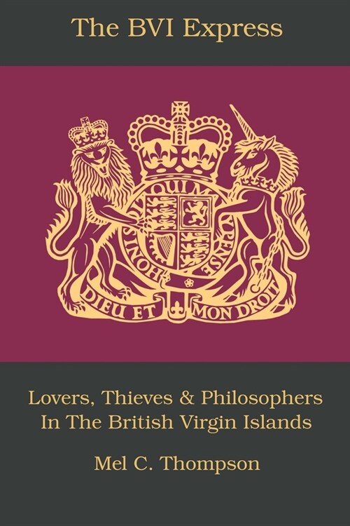 The BVI Express: Lovers, Thieves & Philosophers In The British Virgin Islands (Paperback)
