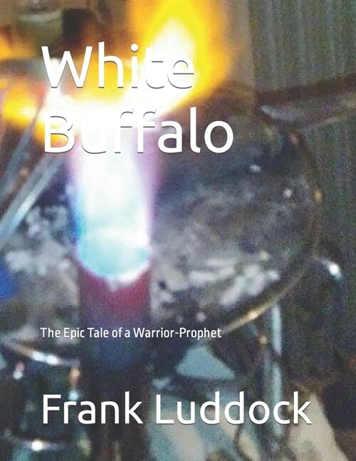 White Buffalo: The Epic Tale of a Warrior-Prophet (Paperback)