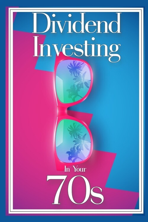 Dividend Investing in Your 70s: Take Control of Your 401K (Paperback)