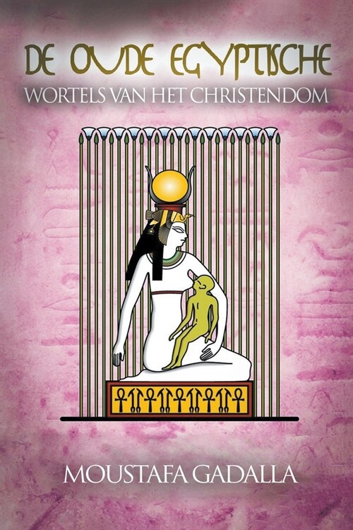 De Oude Egyptische Wortels van het Christendom (Paperback)