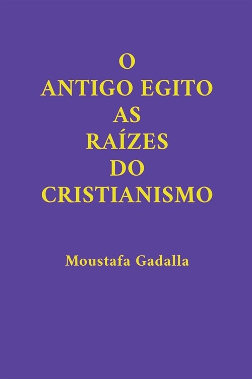 O Antigo Egito As Ra?es Do Cristianismo (Paperback)