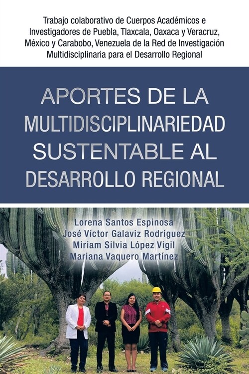 Aportes De La Multidisciplinariedad Sustentable Al Desarrollo Regional: Trabajo Colaborativo De Cuerpos Acad?icos E Investigadores De Puebla, Tlaxcal (Paperback)