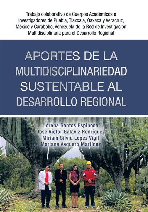 Aportes De La Multidisciplinariedad Sustentable Al Desarrollo Regional: Trabajo Colaborativo De Cuerpos Acad?icos E Investigadores De Puebla, Tlaxcal (Hardcover)