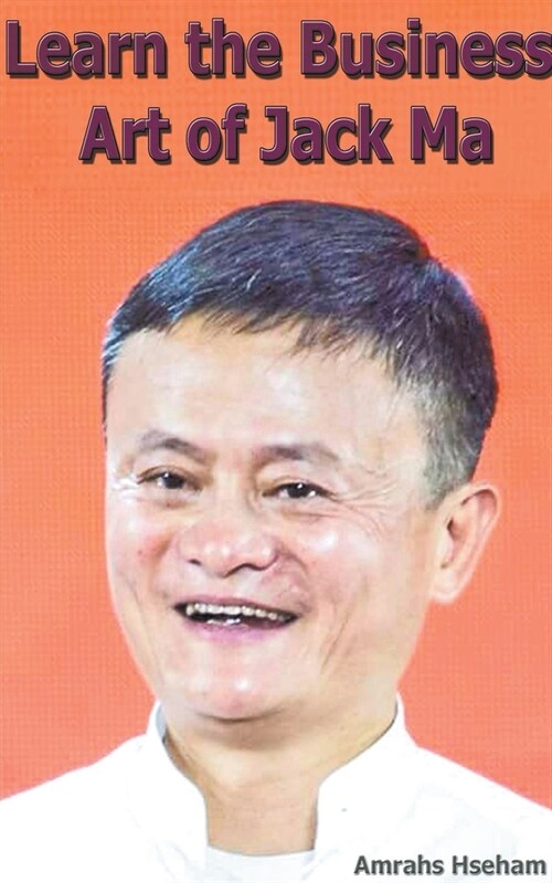 Learn the Business Art of Jack Ma (Paperback)