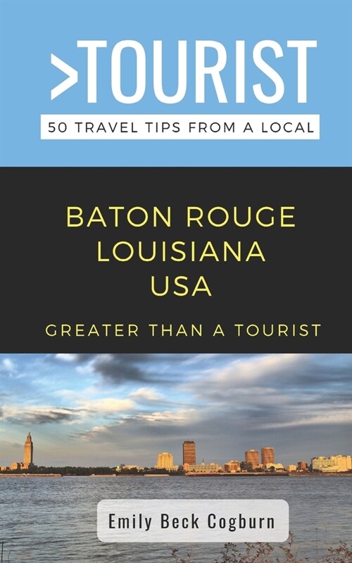 Greater Than a Tourist- Baton Rouge Louisiana USA: 50 Travel Tips from a Local (Paperback)