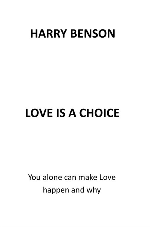 Love Is a Choice: You Alone Can Make Love Happen and Why (Paperback)