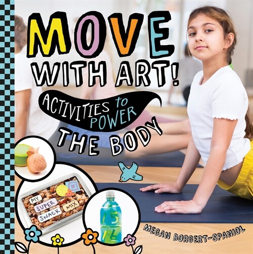Move with Art! Activities to Power the Body (Library Binding)