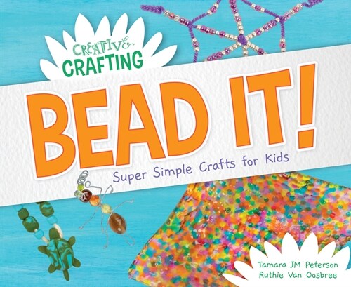 Bead It! Super Simple Crafts for Kids (Library Binding)
