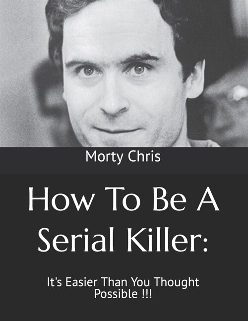 How To Be A Serial Killer: : Its Easier Than You Thought Possible !!! (Paperback)