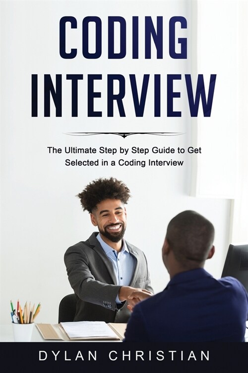 Coding Interview: The Ultimate Step by Step Guide to Get Selected in a Coding Interview (Paperback)