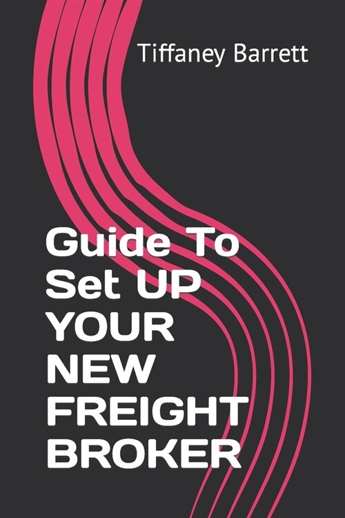 Guide To Set UP YOUR NEW FREIGHT BROKER (Paperback)