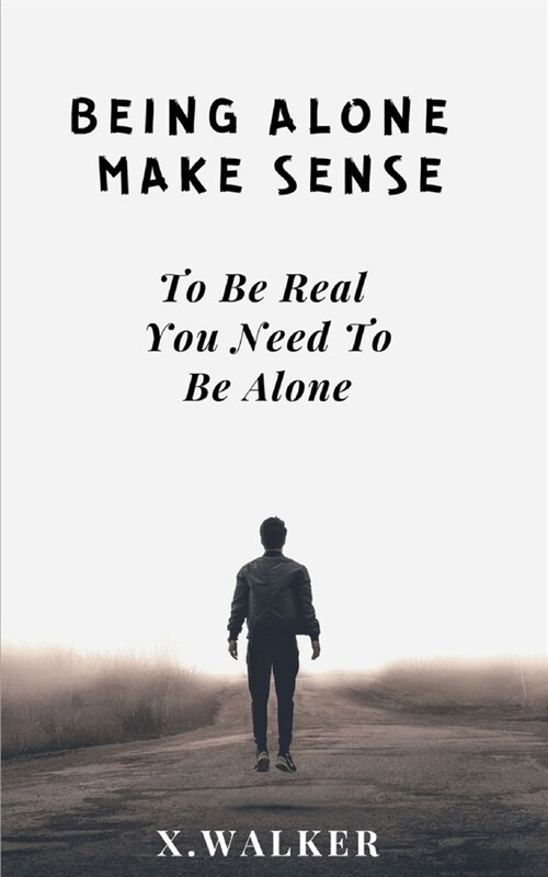 Being Alone Make Sense: To Be Real You Need To Be Alone (Paperback)