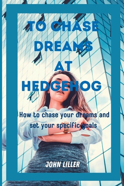 To Chase Dreams at Hedgehog: How to chase your dreams and set your specific goals (Paperback)